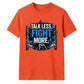 Talk Less Fight More Slogan Tee Wrestling unisex t-shirt