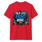 Talk Less Fight More Slogan Tee Wrestling unisex t-shirt