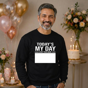 Birthday Gift Sweatshirt | Today Is My Day Happy Birthday Design