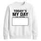 Today Is My Day Happy Birthday Sweatshirt