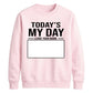 Today Is My Day Happy Birthday Sweatshirt