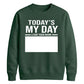 Today Is My Day Happy Birthday Sweatshirt