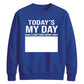 Today Is My Day Happy Birthday Sweatshirt