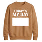 Today Is My Day Happy Birthday Sweatshirt