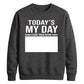 Today Is My Day Happy Birthday Sweatshirt