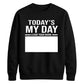 Today Is My Day Happy Birthday Sweatshirt