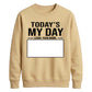 Today Is My Day Happy Birthday Sweatshirt