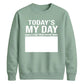 Today Is My Day Happy Birthday Sweatshirt