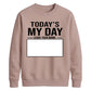 Today Is My Day Happy Birthday Sweatshirt
