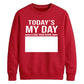 Today Is My Day Happy Birthday Sweatshirt
