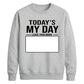 Today Is My Day Happy Birthday Sweatshirt