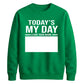 Today Is My Day Happy Birthday Sweatshirt