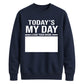 Today Is My Day Happy Birthday Sweatshirt