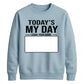 Today Is My Day Happy Birthday Sweatshirt