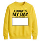 Today Is My Day Happy Birthday Sweatshirt
