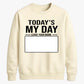 Today Is My Day Happy Birthday Sweatshirt
