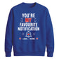 Trendy Favourite Notification Personalised For him For her gift sweatshirt