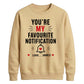 Trendy Favourite Notification Personalised For him For her gift sweatshirt