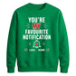 Trendy Favourite Notification Personalised For him For her gift sweatshirt