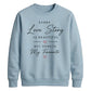 Unique Every Love Story For him For her gift sweatshirt