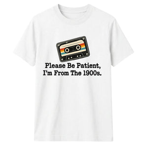 Retro Unisex T-Shirt Please Be Patient Im From The 1900s