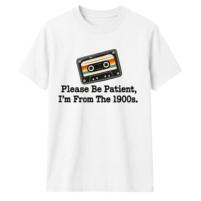Retro Unisex T-Shirt Please Be Patient Im From The 1900s