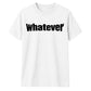 Bold Nonchalant Whatever Slogan Print Unisex T-Shirt
