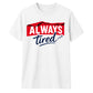 Charming Sleepy Always Tired Block Slogan Unisex T-Shirt