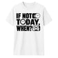 Inspiring If Not Today When Slogan Graphic Unisex T-Shirt