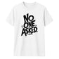 Witty Sarcastic No One Asked Slogan Print Unisex T-Shirt