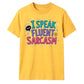 Witty I Speak Fluent Sarcasm Slogan Graphic Unisex T-Shirt