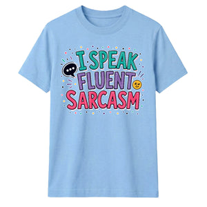 Witty I Speak Fluent Sarcasm Slogan Graphic Unisex T-Shirt