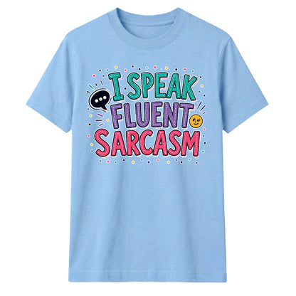 Witty I Speak Fluent Sarcasm Slogan Graphic Unisex T-Shirt