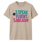Witty I Speak Fluent Sarcasm Slogan Graphic Unisex T-Shirt