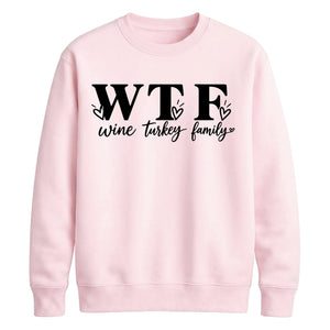 WTF wine turkey family print Thanksgiving Unisex Sweatshirt